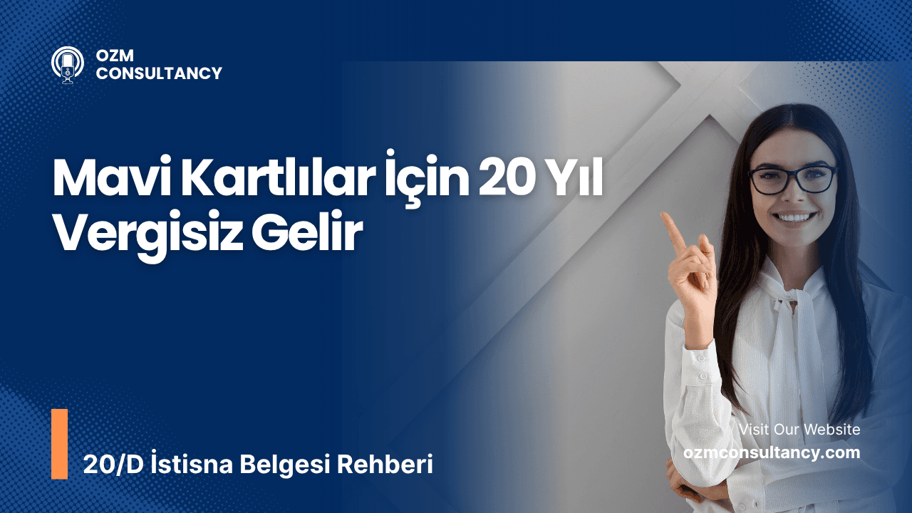 Mavi Kartlılar İçin 20 Yıl Vergisiz Gelir: 20/D Rehberi